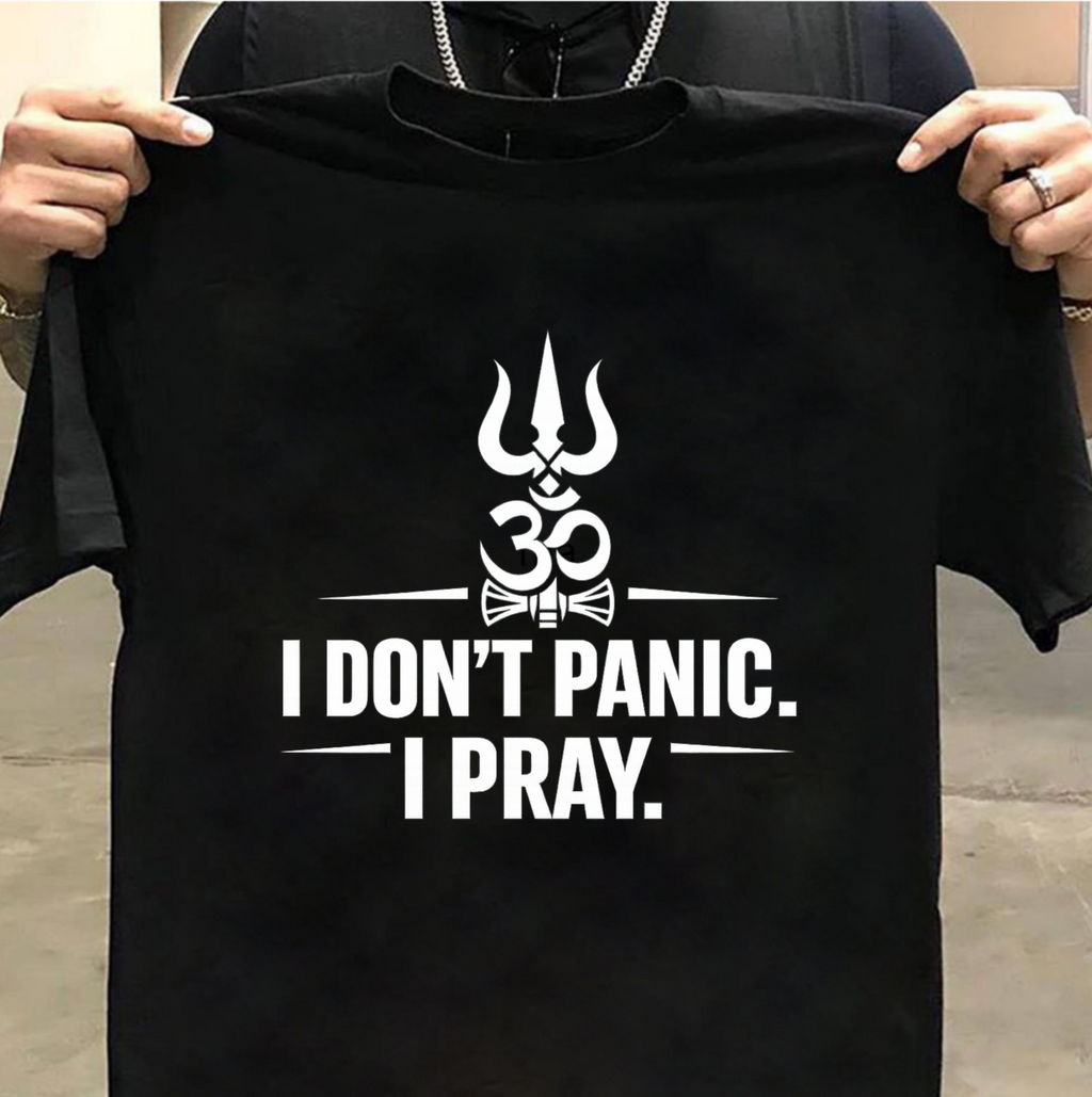 🙏 I Don’t Panic. I Pray - Printed tshirt